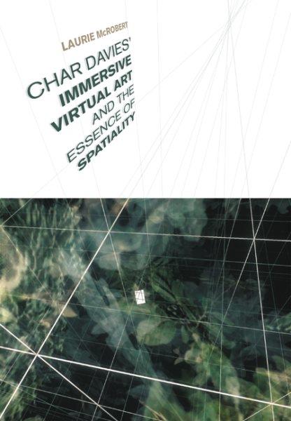 Char Davies' immersive virtual art and the essence of spatiality / Laurie McRobert.