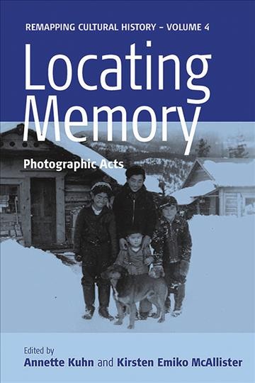 Locating memory : photographic arts / edited by Annette Kuhn and Kirsten Emiko McAllister.