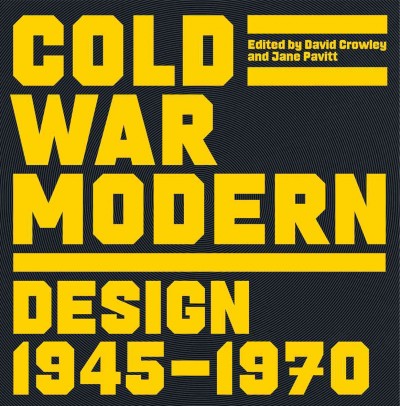 Cold War modern : design 1945-1970 / edited by David Crowley and Jane Pavitt.