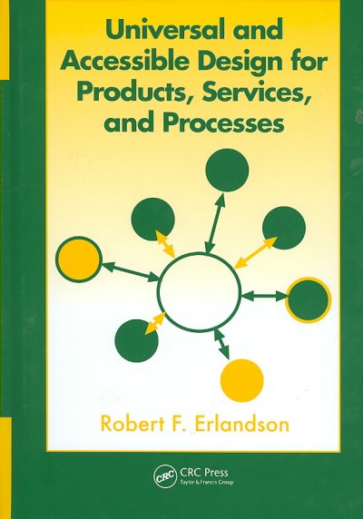 Universal and accessible design for products, services, and processes / Robert F. Erlandson.
