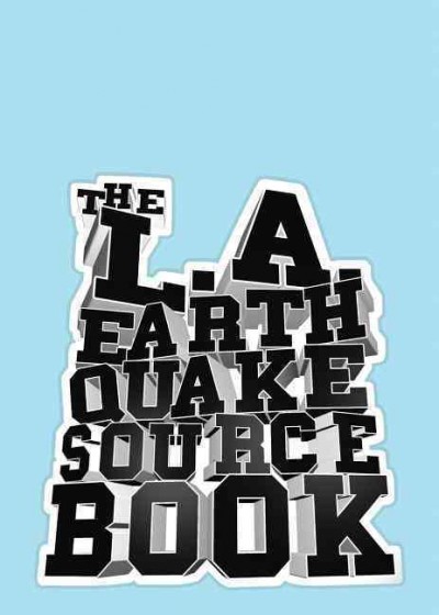 The L.A. earthquake sourcebook / produced by Richard Koshalek and Mariana Amatullo.