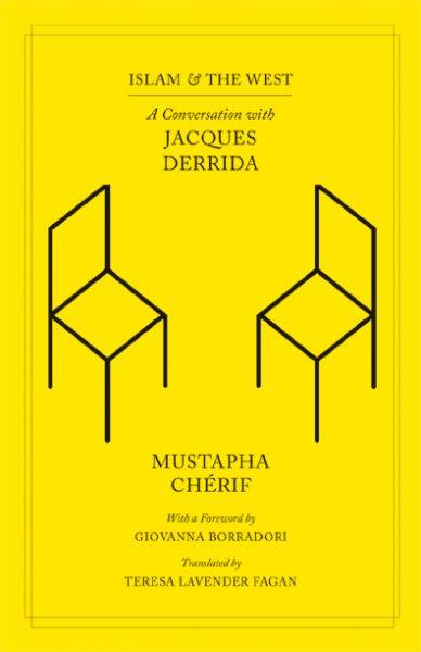 Islam and the West : a conversation with Jacques Derrida / Mustapha Chérif ; translated by Teresa Lavender Fagan ; with a foreword by Giovanna Borradori.