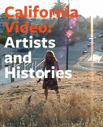 California video : artists and histories / edited by Glenn Phillips.