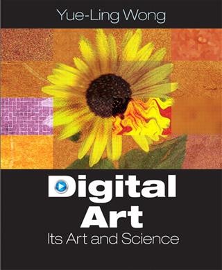 Digital art : its art and science / Yue-Ling Wong.