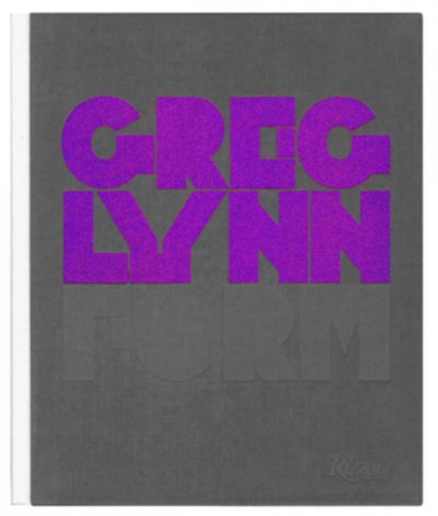 Greg Lynn FORM / edited by Mark Rappolt.