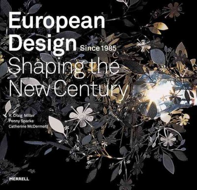 European design since 1985 : shaping the new century / R. Craig Miller, Penny Sparke, Catherine McDermott.