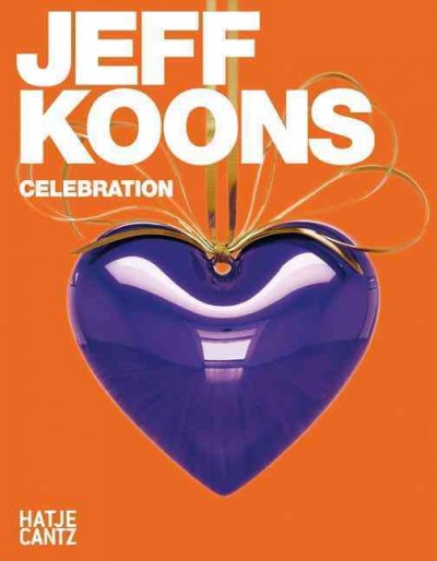 Jeff Koons : celebration / editor, Anette Hüsch.