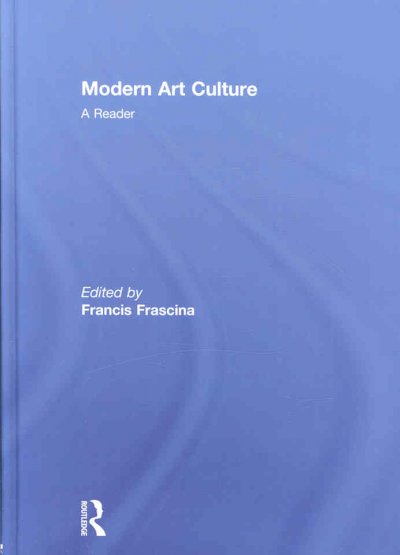 Modern art culture : a reader / edited by Francis Frascina.