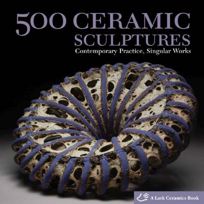 500 ceramic sculptures : contemporary practice, singular works / [Suzanne J. E. Tourtillott].