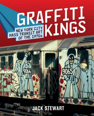 Graffiti kings : New York City mass transit art of the 1970s / Jack Stewart ; [edited by Regina Stewart].