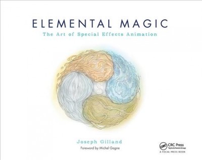 Elemental magic : the art of special effects animation / Joseph Gilland.