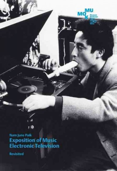 Nam June Paik : exposition of music : electronic television : revisited / [Kuratorin, Susanne Neuburger].