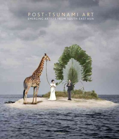 Post-tsunami art : emerging artists from South-East Asia / a project by Primo Giovanni Marella, Eleonora Battiston.