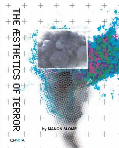 The aesthetics of terror / [edited] by Manon Slome and Joshua Simon ; [text by Manon Slome ... [et al.]].