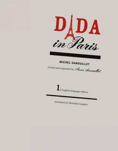 Dada in Paris / Michel Sanouillet ; revised and expanded by Anne Sanouillet ; translated by Sharmila Ganguly.