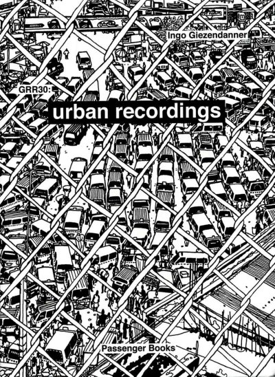 GRR30 : urban recordings / Ingo Giezendanner.