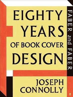 Faber and Faber : eighty years of book cover design / Joseph Connolly.