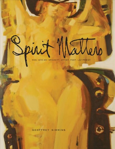 Spirit matters : Ron (Gyo-Zo) Spickett, artist, poet, lay-priest / Geoffrey Simmins.