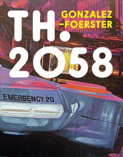 TH.2058 / Dominique Gonzalez-Foerster ; edited by Jessica Morgan.
