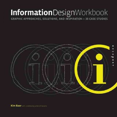 Information design workbook : graphic approaches, solutions, and inspiration + 30 case studies / Kim Baer ; with contributing writer Jill Vacarra.