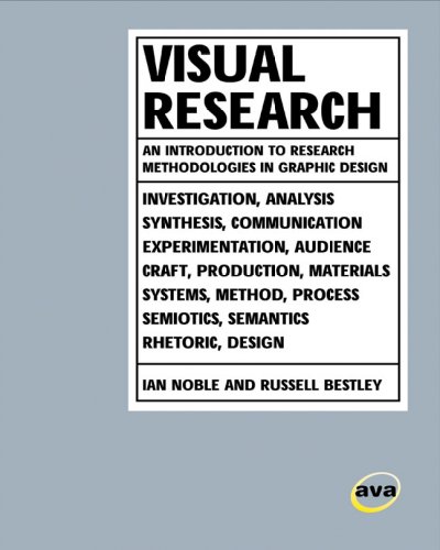 Visual research : an introduction to research methodologies in graphic design / Ian Noble, Russell Bestley.