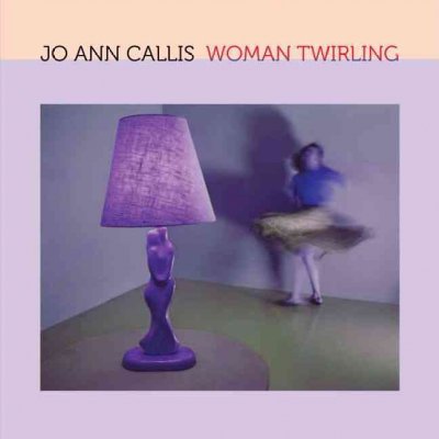 Jo Ann Callis : woman twirling / Judith Keller.