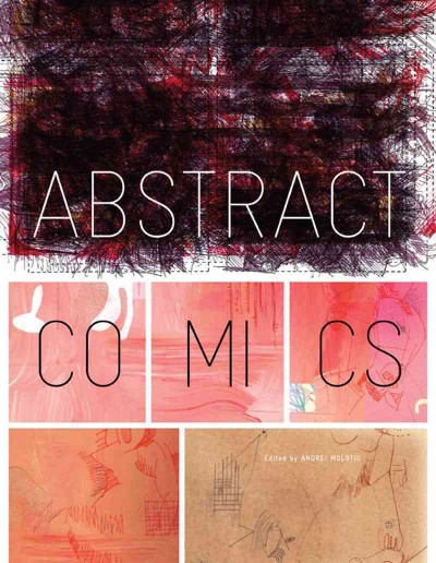 Abstract comics : the anthology : 1967-2009 / edited by Andrei Molotiu.