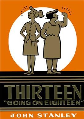 Thirteen going on eighteen. [Volume 1] : collected from the first nine issues of the Dell comic book series 1961-64 / [John Stanley] ; edited by Rebecca Rosen.