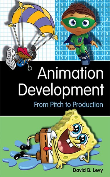Animation development : from pitch to production / by David B. Levy.
