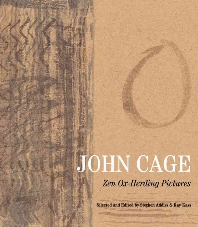 John Cage : Zen ox-herding pictures / selected and edited by Stephen Addiss and Ray Kass at the Mountain Lake Workshop.