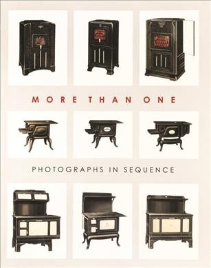 More than one : photographs in sequence / edited by Joel Smith ; with essays by Peter Barberie, Kelly Baum, Anne McCauley, Kevin Moore, and Joel Smith.