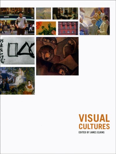 Visual cultures / edited by James Elkins.