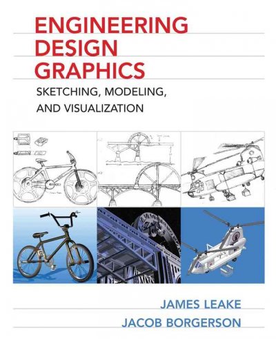 Engineering design graphics : sketching, modeling, and visualization / James M. Leake ; with special contributions by Jacob L. Borgerson.