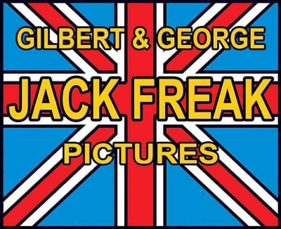 Gilbert & George : Jack Freak Pictures 2008.