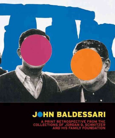 John Baldessari : a print retrospective from the collections of Jordan D. Schnitzer and his Family Foundation / essay by Hunter Drohojowska-Philp.