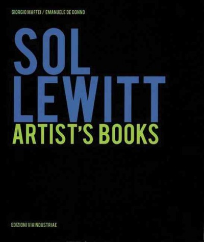 Sol LeWitt : artist's books / a cura Giorgio Maffei, Emanuele De Donno ; testi, Giorgio Maffei ... [et al.].