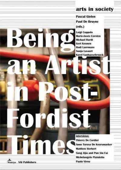 Being an artist in post-Fordist times / Pascal Gielen and Paul De Bruyne (eds.).