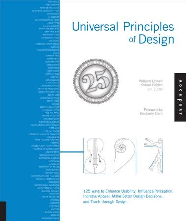 Universal principles of design : 125 ways to enhance usability, influence perception, increase appeal, make better design decisions, and teach through design / William Lidwell, Kritina Holden, Jill Butler.