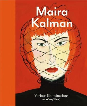 Maira Kalman : various illuminations (of a crazy world) / Ingrid Schaffner ; with contributions by Donna Ghelerter, Stamatina Gregory, and Kenneth E. Silver.