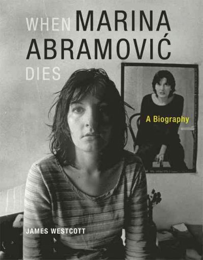 When Marina Abramović dies : a biography / James Westcott.