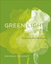 Green light : toward an art of evolution / George Gessert.