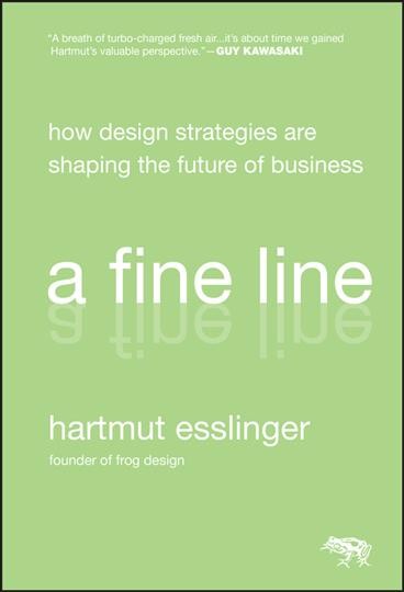 A fine line : how design strategies are shaping the future of business / Hartmut Esslinger.