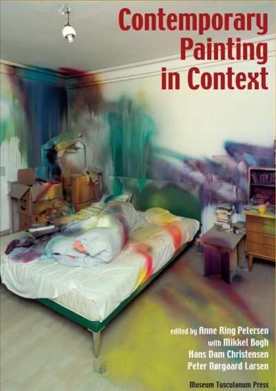 Contemporary painting in context / edited by Anne Ring Petersen ; with Mikkel Bogh, Hans Dam Christensen, Peter Nørgaard Larsen.