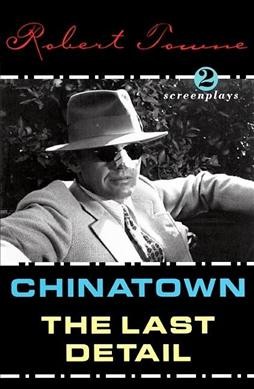 Chinatown ; The last detail : screenplays / by Robert Towne.