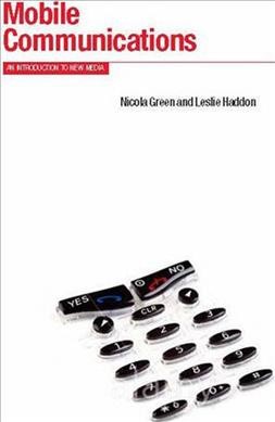 Mobile communications : an introduction to new media / Nicola Green and Leslie Haddon.