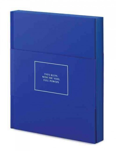 Yves Klein : with the void, full powers / organized by Kerry Brougher, Philippe Vergne ; texts by Kerry Brougher ... et al.