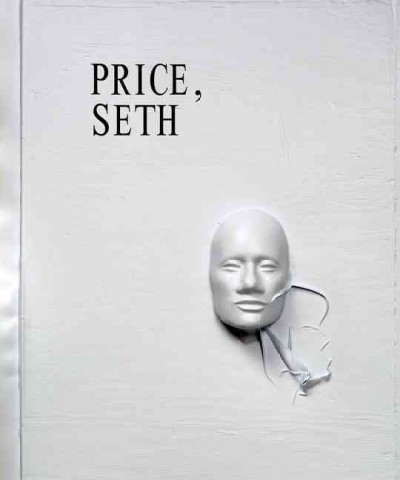 Price, Seth : Kunsthalle Zurich, Kolnischer Kunstverein / edited by Beatrix Ruf, Kathrin Jentjens and Anja Nathan-Dorn.