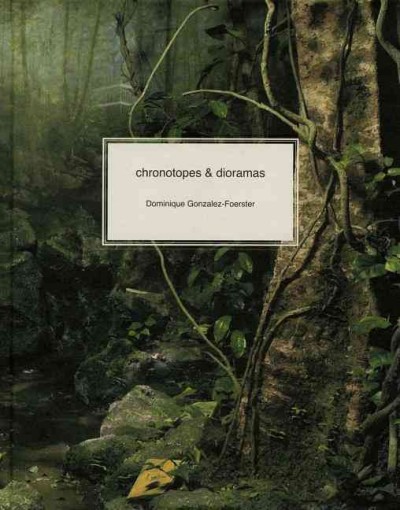 Chronotopes & dioramas : Atlantic, desert, tropics / Dominique Gonzalez-Foerster.