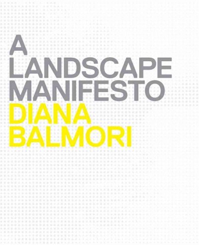 A landscape manifesto / Diana Balmori ; introduction by Michel Conan.