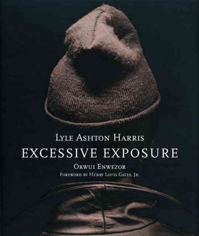 Lyle Ashton Harris, excessive exposure : the complete chocolate portraits / Okwui Enwezor ; foreword by Henry Louis Gates, Jr.